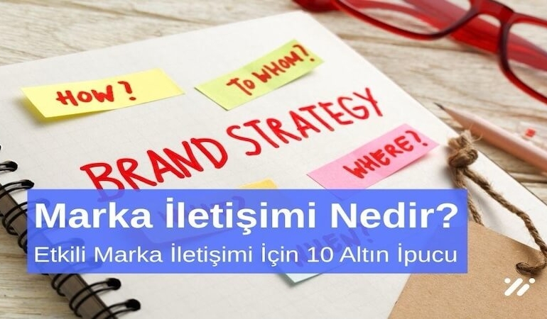 Marka İletişimi Nedir Etkili Marka İletişimi için 10 Altın Öneri